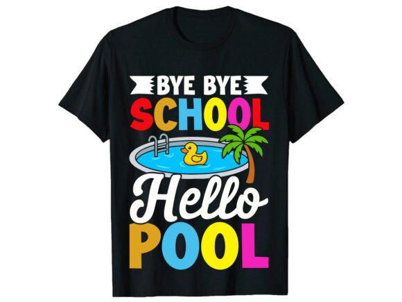 Bye Bye School Hello Pool Summer T-Shirt Graphics
