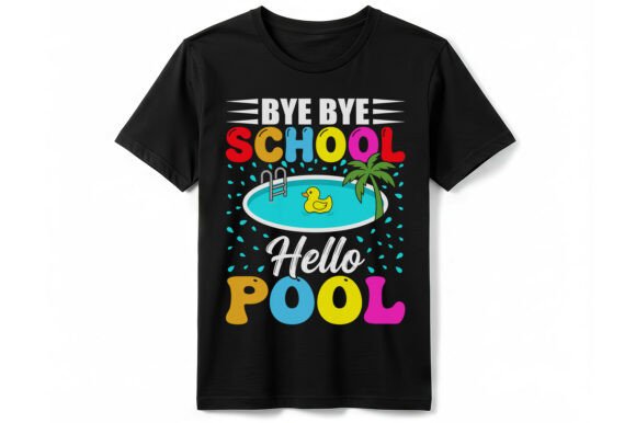 Bye Bye School Hello Pool T-Shirt Graphics