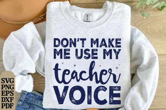 Don’t Make Me Use My Teacher Voice PNG Graphics
