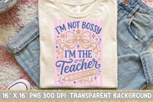 I'm Not Bossy I'm the Teacher Png