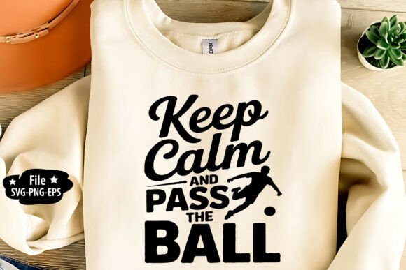 Keep Calm and Pass the Ball SVG: Graphics for T-Shirt Designs